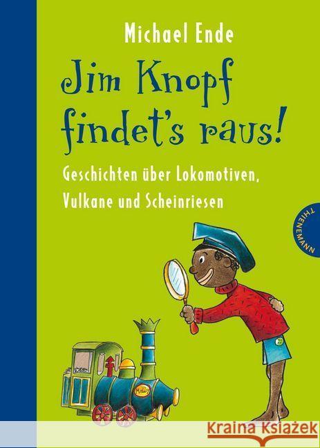 Jim Knopf findet's raus! : Geschichten über Lokomotiven, Vulkane und Scheinriesen Ende, Michael Dölling, Beate  9783522182294