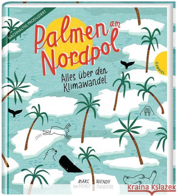 Palmen am Nordpol : Alles über den Klimawandel Ter Horst, Marc 9783522305570 Gabriel in der Thienemann-Esslinger Verlag Gm