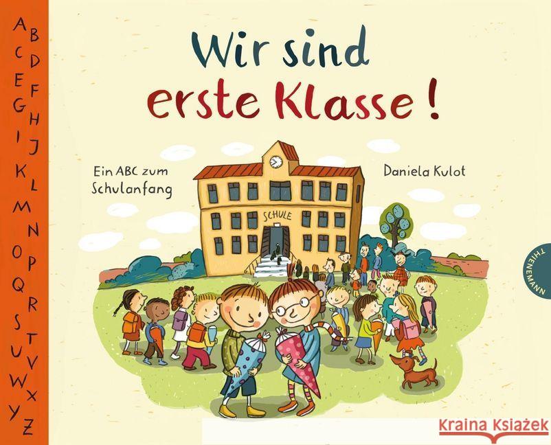 Wir sind erste Klasse! : Ein ABC zum Schulanfang Kulot, Daniela 9783522458818 Thienemann Verlag