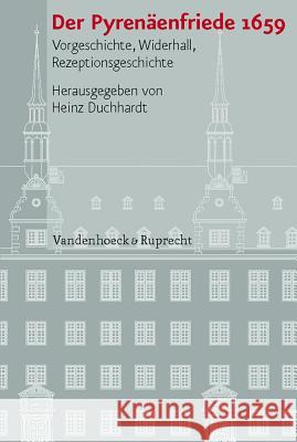 Der Pyrenaenfriede 1659: Vorgeschichte, Widerhall, Rezeptionsgeschichte Heinz Duchhardt 9783525100981