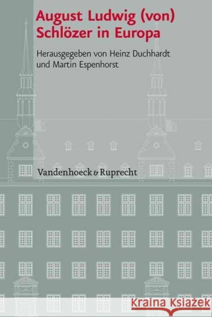 August Ludwig (Von) Schlozer in Europa Heinz Duchhardt Martin Espenhorst 9783525101032 Vandehoeck & Rupprecht