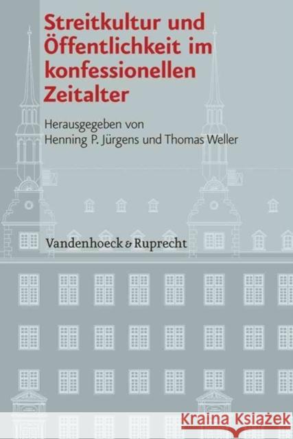 Streitkultur Und Offentlichkeit Im Konfessionellen Zeitalter Jurgens, Henning P. 9783525101209 Vandehoeck & Rupprecht