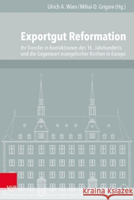 Exportgut Reformation: Ihr Transfer in Kontaktzonen Des 16. Jahrhunderts Und Die Gegenwart Evangelischer Kirchen in Europa Andersen, Svend 9783525101544 Vandenhoeck & Ruprecht