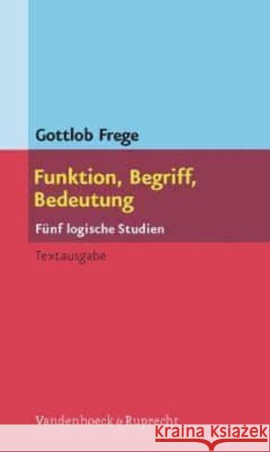 Funktion, Begriff, Bedeutung : Fünf logische Studien. Textausgabe Gottlob Frege 9783525231159 Vandehoeck & Ruprecht