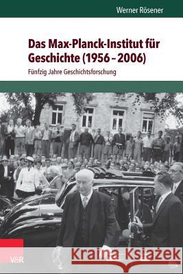 Das Max-Planck-Institut Fur Geschichte (1956-2006): Funfzig Jahre Geschichtsforschung Rosener, Werner 9783525300633 Vandehoeck & Rupprecht