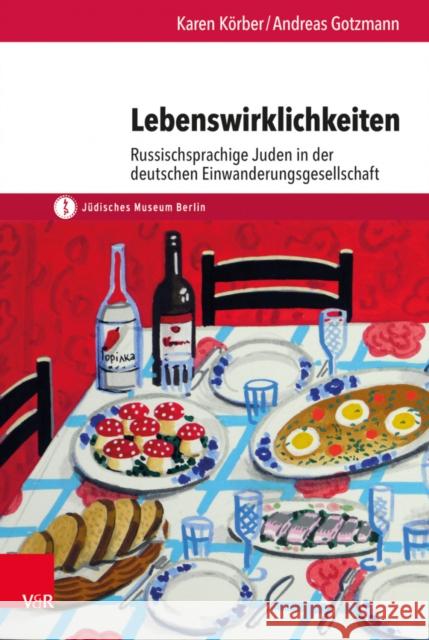 Lebenswirklichkeiten: Russischsprachige Juden in der deutschen Einwanderungsgesellschaft Karen Korber, Andreas Gotzmann 9783525301975