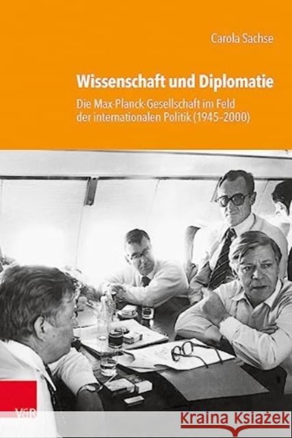 Wissenschaft und Diplomatie: Die Max-Planck-Gesellschaft im Feld der internationalen Politik (1945--2000) Carola Sachse 9783525302064 Vandenhoeck & Ruprecht