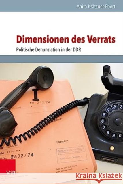 Dimensionen des Verrats: Politische Denunziation in der DDR Anita Kratzner-Ebert 9783525302149 Vandenhoeck & Ruprecht