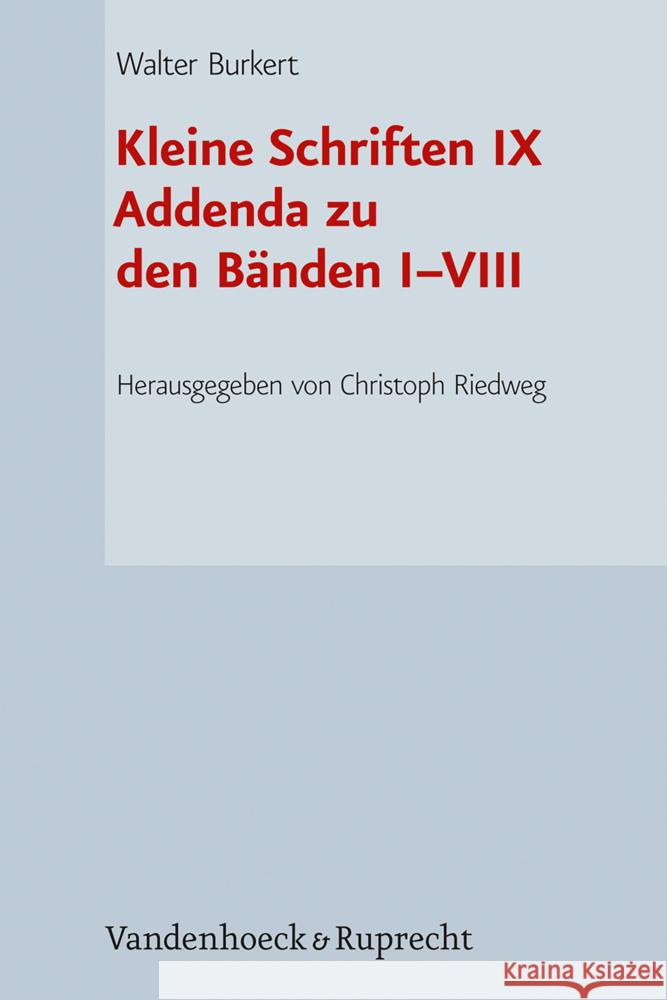 Kleine Schriften IX: Addenda Zu Den Banden I-VIII Walter Burkert Christoph Riedweg 9783525302231 Vandenhoeck & Ruprecht