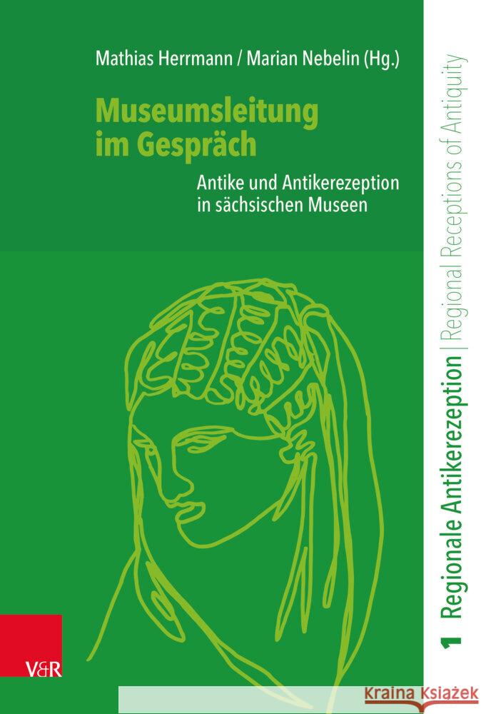 Museumsleitung Im Gesprach: Antike Und Antikerezeption in Sachsischen Museen Mathias Herrmann Marian Nebelin 9783525302309