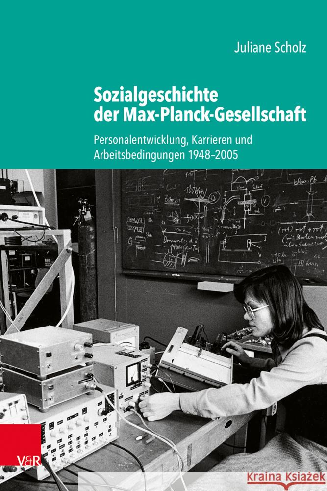 Sozialgeschichte Der Max-Planck-Gesellschaft: Personalentwicklung, Karrieren Und Arbeitsbedingungen 1948-2005 Juliane Scholz 9783525302552