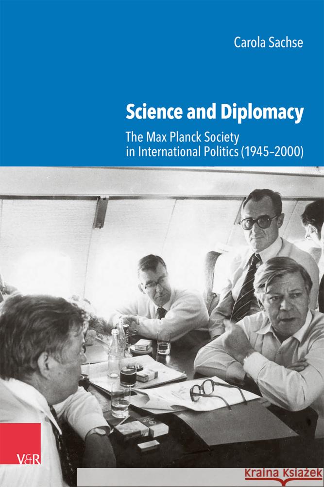 Science and Diplomacy: The Max Planck Society in International Politics (1945-2000) Carola Sachse 9783525302613