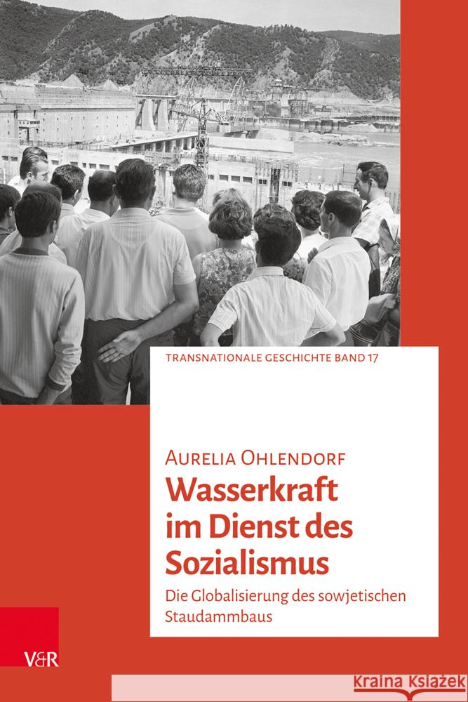Wasserkraft Im Dienst Des Sozialismus: Die Globalisierung Des Sowjetischen Staudammbaus Aurelia Ohlendorf 9783525302644 Vandenhoeck & Ruprecht