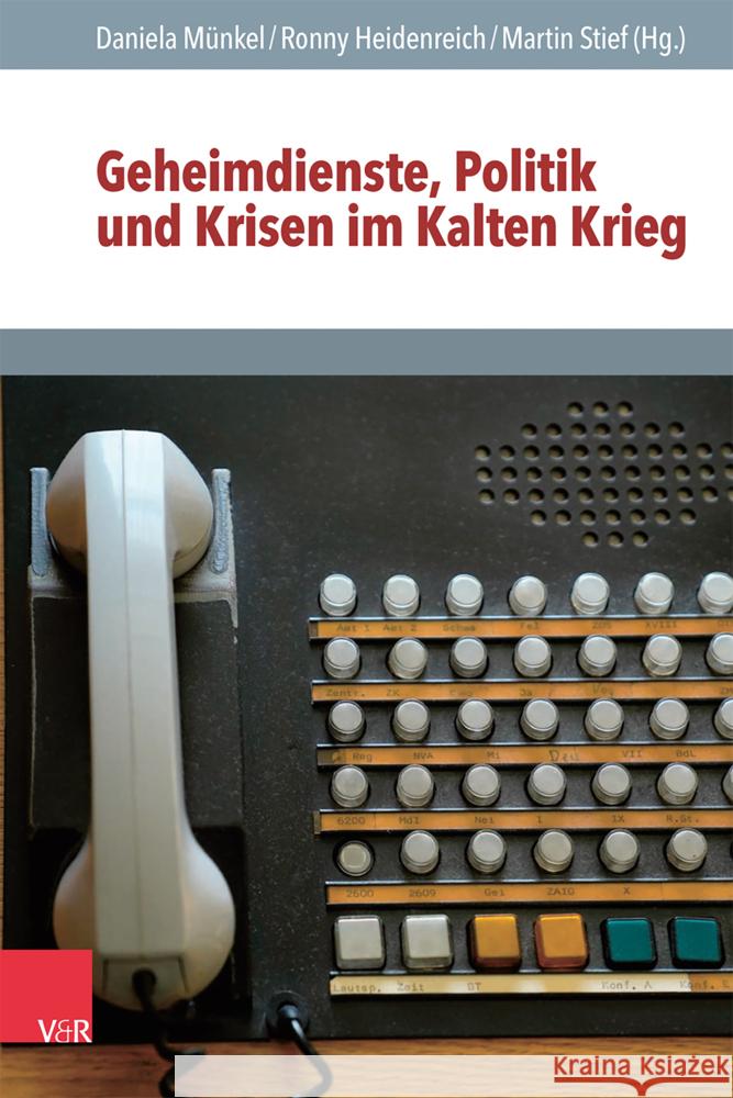 Geheimdienste, Politik und Krisen im Kalten Krieg Daniela MÃ¼nkel, Martin Stief, Ronny Heidenreich 9783525302804