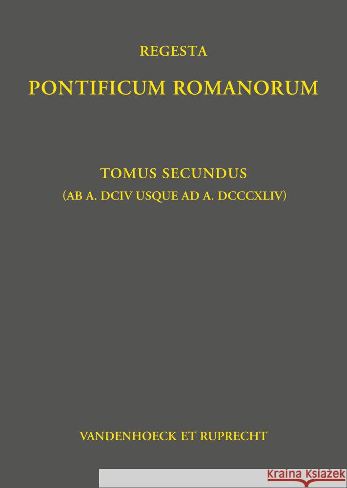 Regesta Pontificum Romanorum: Tomus Secundus (AB A. DCIV Usque AD A. DCCCXLIV) Klaus Herbers Klaus Herbers Philipp Jaff 9783525302972