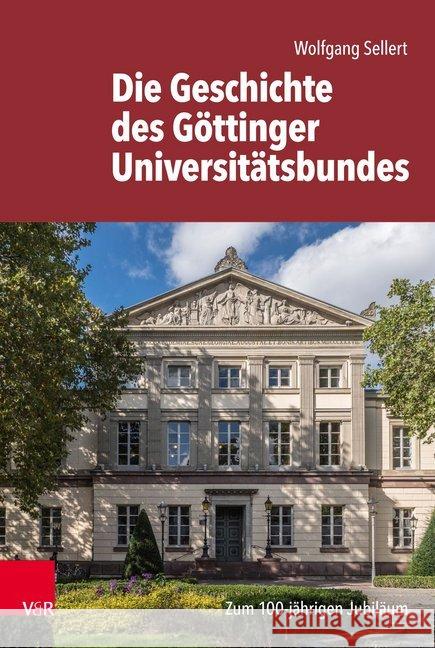 Die Geschichte Des Gottinger Universitatsbundes: Zum 100-Jahrigen Jubilaum Sellert, Wolfgang 9783525310519