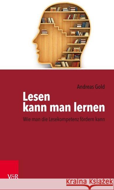 Lesen kann man lernen : Wie man die Lesekompetenz fördern kann Andreas Gold 9783525310632