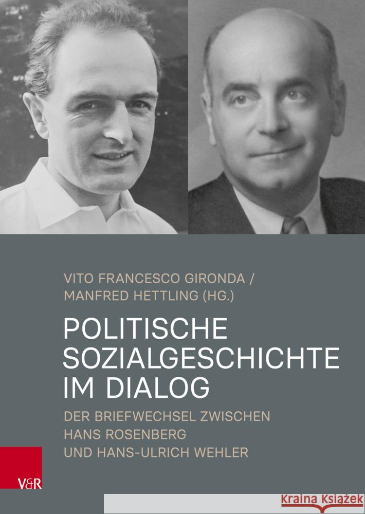 Politische Sozialgeschichte Im Dialog: Der Briefwechsel Zwischen Hans Rosenberg Und Hans-Ulrich Wehler Vito Francesco Gironda Manfred Hettling 9783525311677 Vandenhoeck & Ruprecht