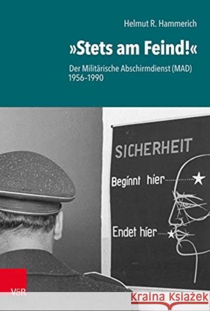 Stets Am Feind!: Der Militarische Abschirmdienst (Mad) 1956-1990 Hammerich, Helmut R. 9783525363928