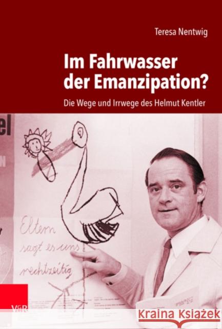 Im Fahrwasser Der Emanzipation?: Die Wege Und Irrwege Des Helmut Kentler Teresa Nentwig 9783525367636 Vandenhoeck & Ruprecht