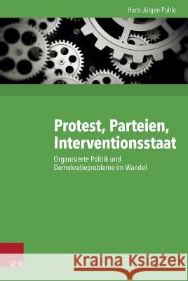 Protest, Parteien, Interventionsstaat: Organisierte Politik Und Demokratieprobleme Im Wandel Puhle, Hans-Jurgen 9783525370407 Vandehoeck & Rupprecht