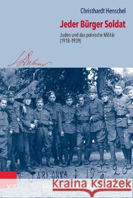 Jeder Burger Soldat: Juden Und Das Polnische Militar (1918-1939) Christhardt Henschel 9783525370544