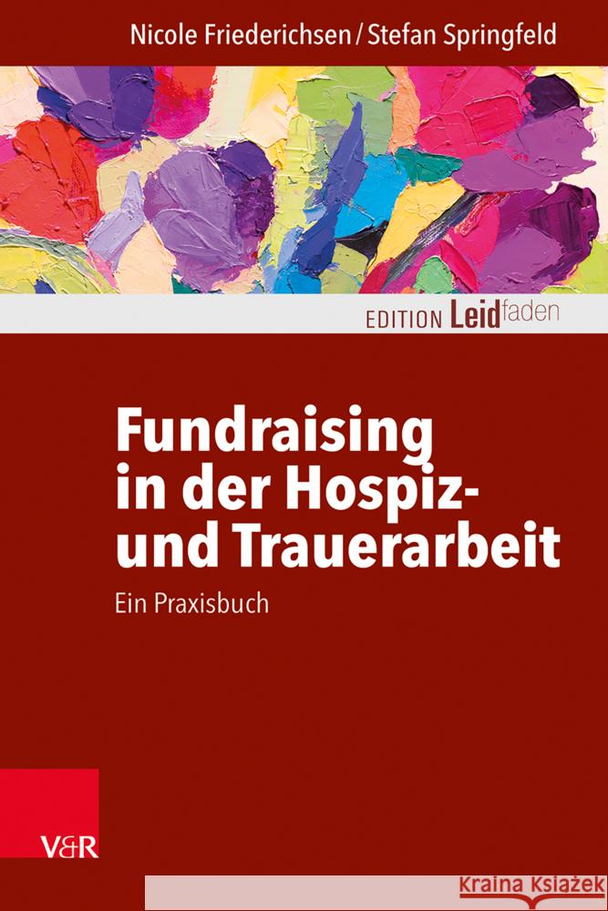 Fundraising in der Hospiz- und Trauerarbeit - ein Praxisbuch Friederichsen, Nicole, Springfeld, Stefan 9783525400500 Vandenhoeck & Ruprecht