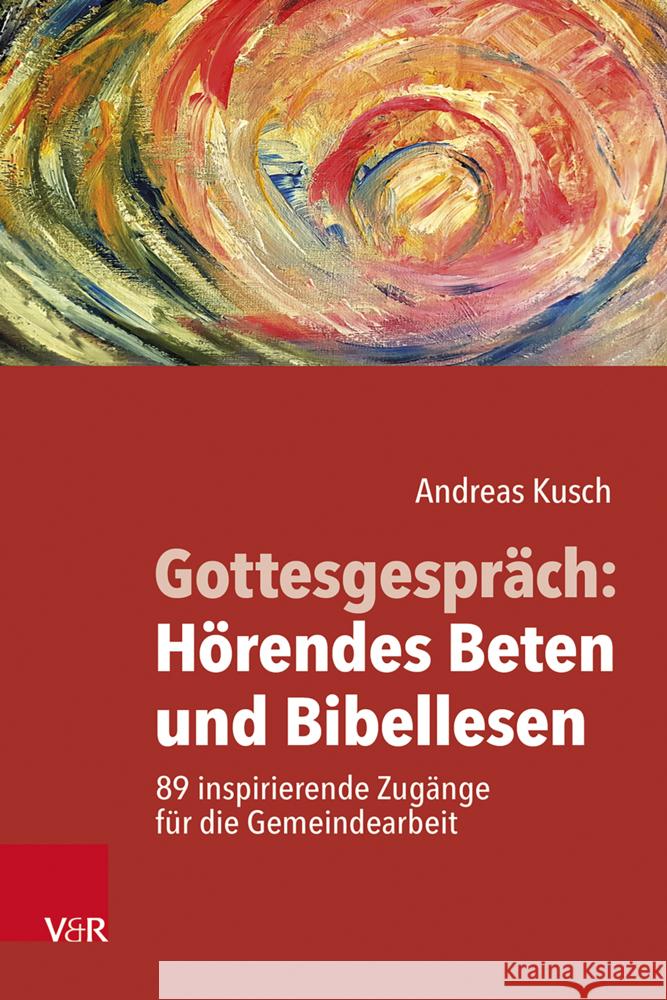 Gottesgespräch: Hörendes Beten und Bibellesen Kusch, Andreas 9783525400517
