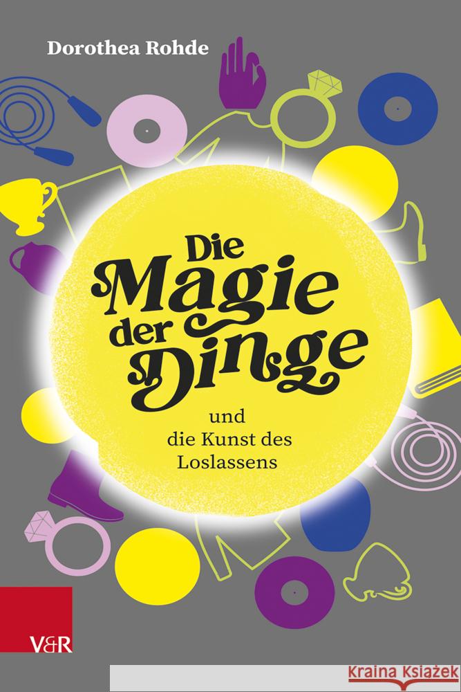 Die Magie der Dinge und die Kunst des Loslassens Rohde, Dorothea 9783525400678