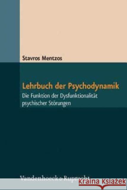 Lehrbuch Der Psychodynamik: Die Funktion Der Dysfunktionalitat Psychischer Storungen Mentzos, Stavros 9783525401231 Vandehoeck & Ruprecht