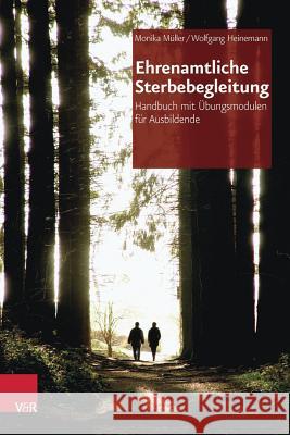 Ehrenamtliche Sterbebegleitung : Handbuch mit Übungsmodulen für Ausbildende Müller, Monika; Heinemann, Wolfgang 9783525401927 Vandenhoeck & Ruprecht