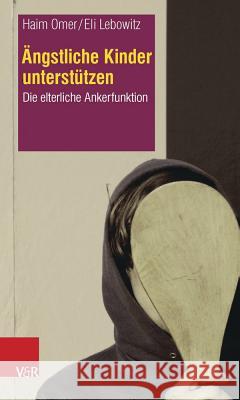 Angstliche Kinder Unterstutzen: Die Elterliche Ankerfunktion Lebowitz, Eli 9783525402184 Vandenhoeck & Ruprecht