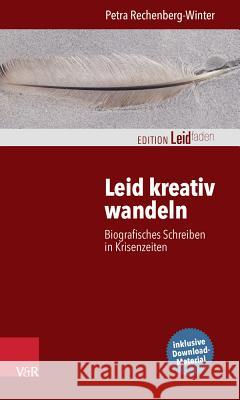 Leid Kreativ Wandeln: Biografisches Schreiben in Krisenzeiten Rechenberg-Winter, Petra 9783525402580