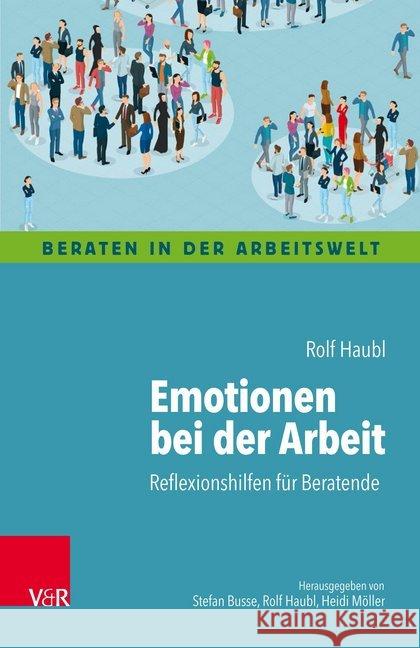 Emotionen bei der Arbeit : Reflexionshilfen für Beratende Rolf Haubl 9783525402931