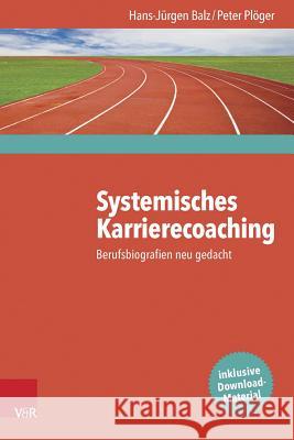 Systemisches Karrierecoaching: Berufsbiografien Neu Gedacht Balz, Hans-Jurgen 9783525403723