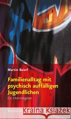 Familienalltag mit psychisch auffälligen Jugendlichen : Ein Elternratgeber Martin Baierl 9783525404133 VANDENHOECK & RUPRECHT