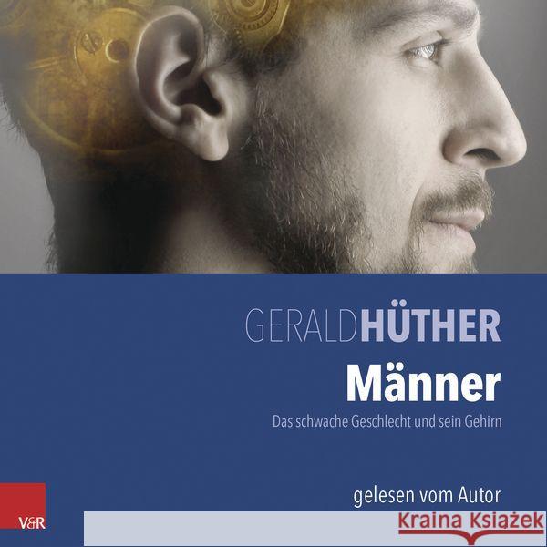 Männer - Das schwache Geschlecht und sein Gehirn, Audio-CD Gerald Huther Gerald Huther 9783525404317 Vandenhoeck and Ruprecht