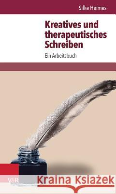 Kreatives Und Therapeutisches Schreiben: Ein Arbeitsbuch Heimes, Silke 9783525404690 Vandenhoeck & Ruprecht