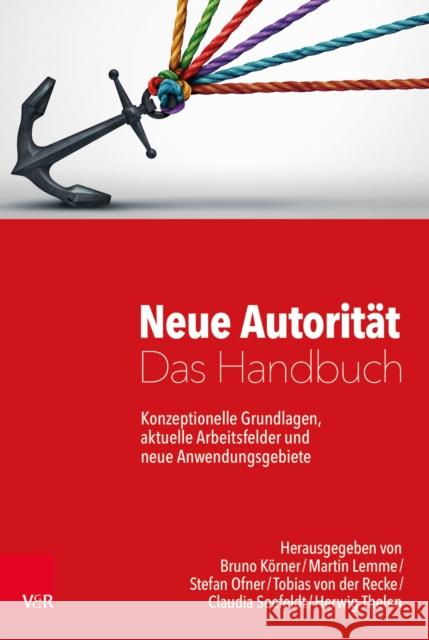 Neue Autorität - Das Handbuch : Konzeptionelle Grundlagen, aktuelle Arbeitsfelder und neue Anwendungsgebiete Haim Omer Arist Vo Bruno Korner 9783525404904