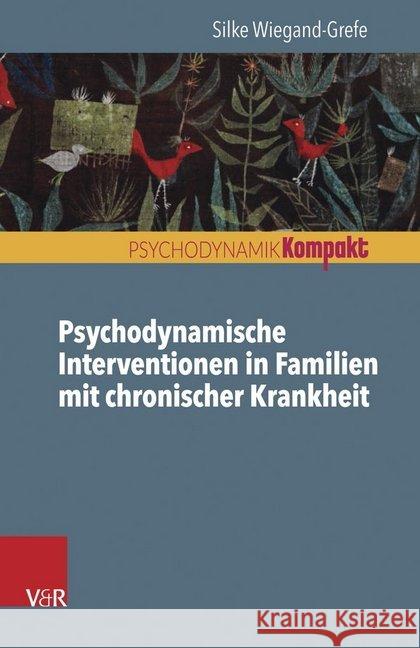 Psychodynamische Interventionen in Familien mit chronischer Krankheit Silke Wiegand-Grefe 9783525405574 Vandenhoeck and Ruprecht