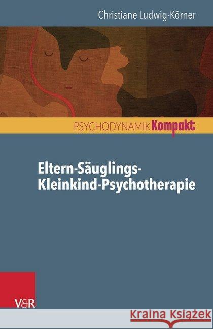Eltern-Säuglings-Kleinkind-Psychotherapie Christiane Ludwig-Korner 9783525405604 Vandenhoeck and Ruprecht