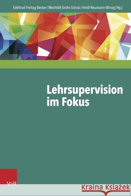 Lehrsupervision im Fokus Edeltrud Freitag-Becker Mechtild Grohs-Schulz Heidi Neumann-Wirsig 9783525405673 Vandenhoeck and Ruprecht