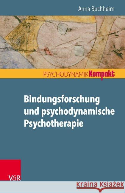 Bindungsforschung und psychodynamische Psychotherapie Buchheim, Anna 9783525406120 Vandenhoeck & Ruprecht