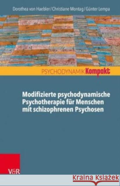 Modifizierte psychodynamische Psychotherapie für Menschen mit schizophrenen Psychosen Gunter Lempa Christiane Montag Dorothea Vo 9783525406137