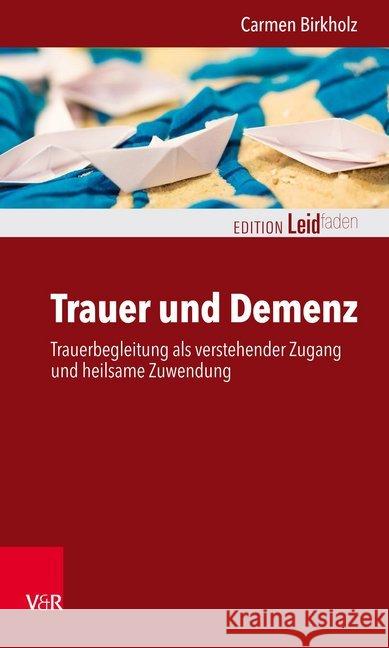 Trauer und Demenz : Trauerbegleitung als verstehender Zugang und heilsame Zuwendung Birkholz, Carmen 9783525406175 Vandenhoeck & Ruprecht