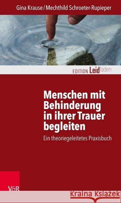 Menschen mit Behinderung in ihrer Trauer begleiten : Ein theoriegeleitetes Praxisbuch Gina Krause Mechthild Schroeter-Rupieper 9783525406366