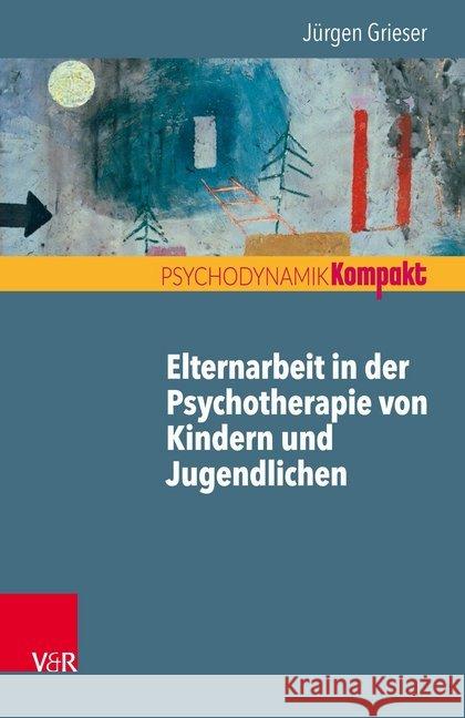 Elternarbeit in der Psychotherapie von Kindern und Jugendlichen Jurgen Grieser 9783525406533 Vandenhoeck and Ruprecht