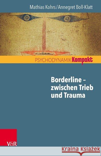 Borderline - zwischen Trieb und Trauma Annegret Boll-Klatt Mathias Kohrs 9783525406649 Vandenhoeck and Ruprecht