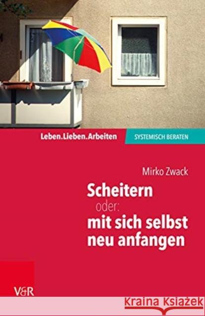 Scheitern - oder: mit sich selbst neu anfangen Zwack, Mirko 9783525406823 Vandenhoeck & Ruprecht