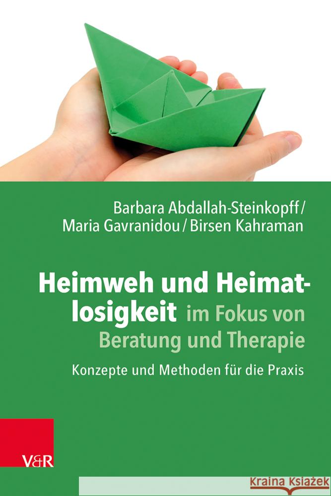 Heimweh und Heimatlosigkeit im Fokus von Beratung und Therapie Abdallah-Steinkopff, Barbara, Gavranidou, Maria, Kahraman, Birsen 9783525407547